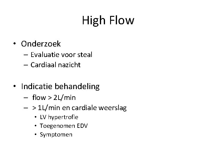 High Flow • Onderzoek – Evaluatie voor steal – Cardiaal nazicht • Indicatie behandeling