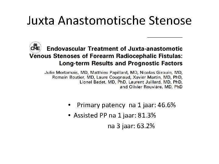 Juxta Anastomotische Stenose • Primary patency na 1 jaar: 46. 6% • Assisted PP