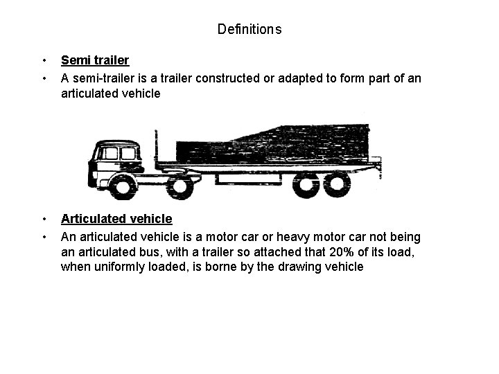 Definitions • • Semi trailer A semi-trailer is a trailer constructed or adapted to