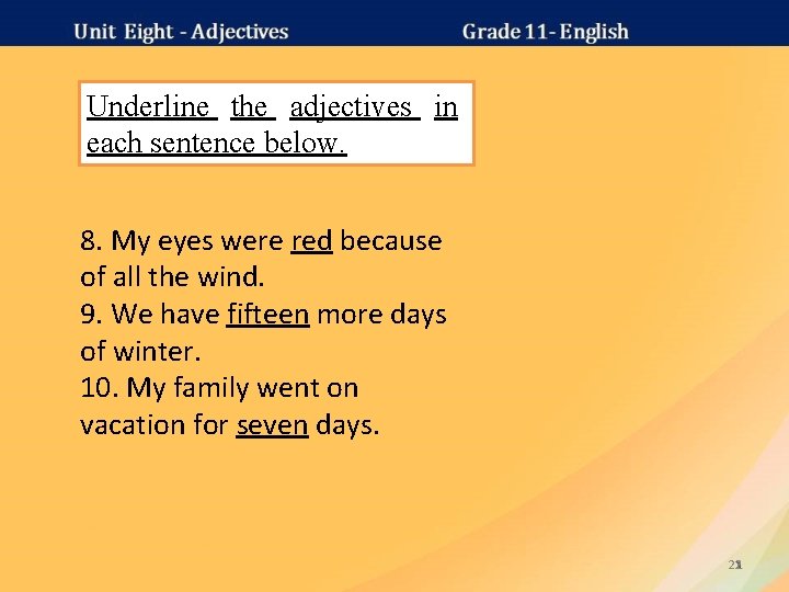 Underline the adjectives in each sentence below. 8. My eyes were red because of