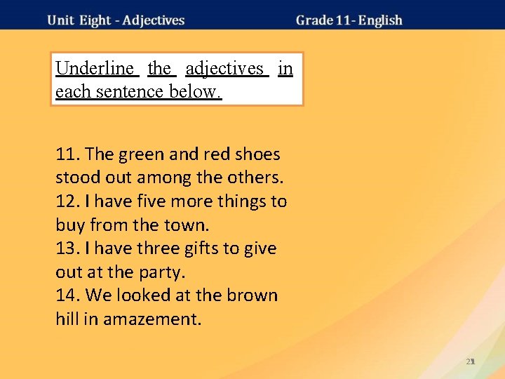 Underline the adjectives in each sentence below. 11. The green and red shoes stood