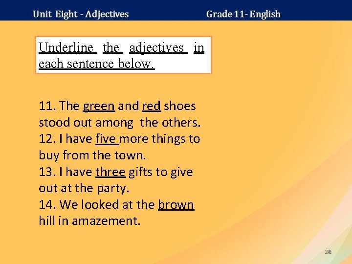 Underline the adjectives in each sentence below. 11. The green and red shoes stood