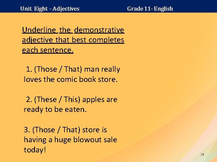 Underline the demonstrative adjective that best completes each sentence. 1. (Those / That) man