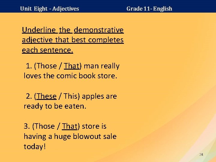 Underline the demonstrative adjective that best completes each sentence. 1. (Those / That) man