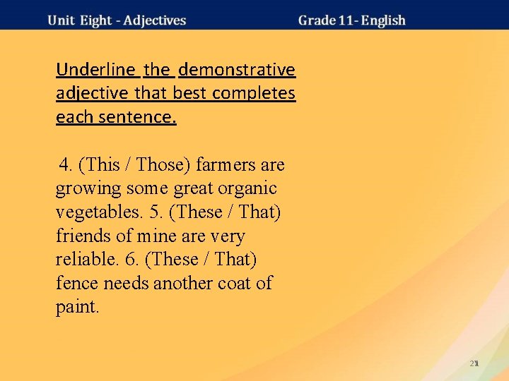 Underline the demonstrative adjective that best completes each sentence. 4. (This / Those) farmers