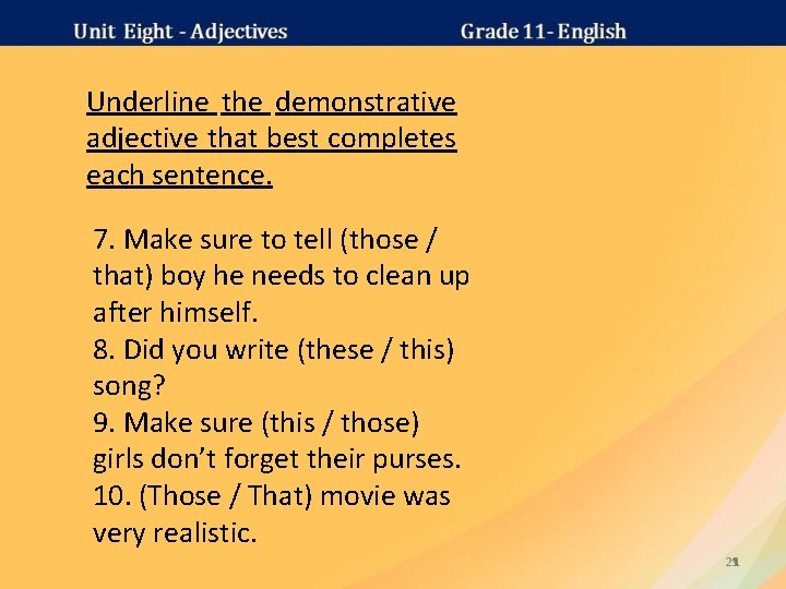 Underline the demonstrative adjective that best completes each sentence. 7. Make sure to tell