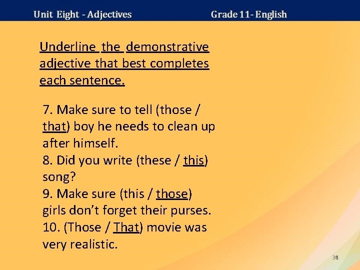 Underline the demonstrative adjective that best completes each sentence. 7. Make sure to tell