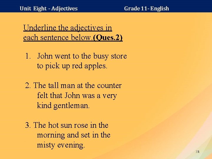 Underline the adjectives in each sentence below. (Ques. 2) 1. John went to the