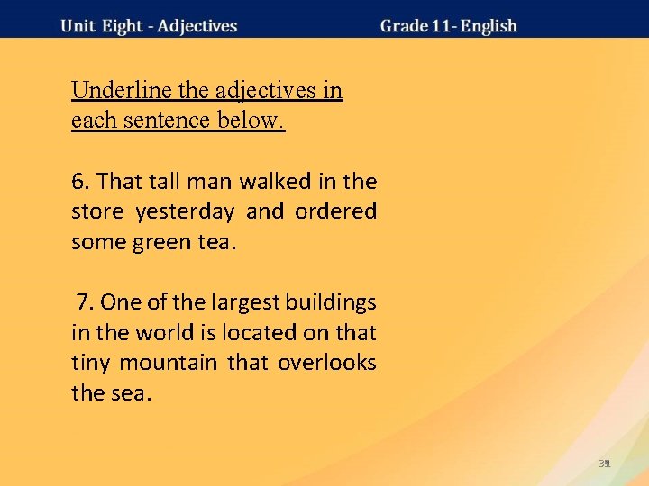 Underline the adjectives in each sentence below. 6. That tall man walked in the
