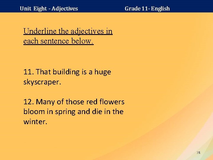 Underline the adjectives in each sentence below. 11. That building is a huge skyscraper.