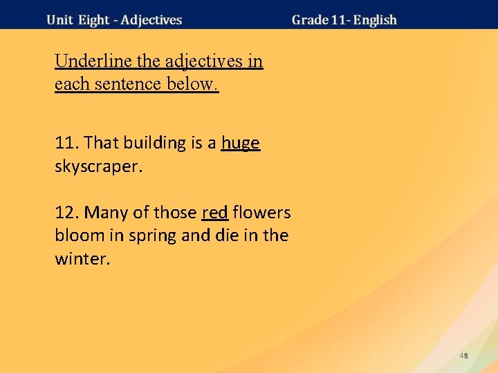 Underline the adjectives in each sentence below. 11. That building is a huge skyscraper.