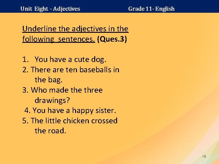 Underline the adjectives in the following sentences. (Ques. 3) 1. You have a cute