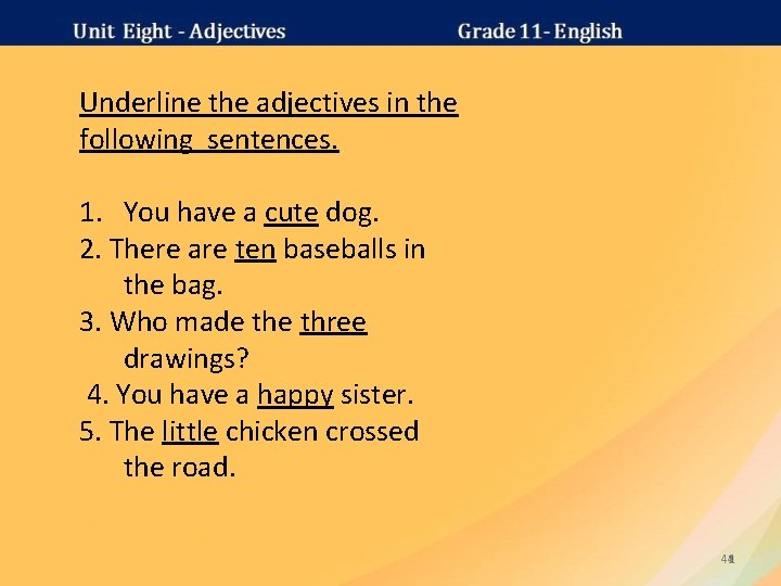 Underline the adjectives in the following sentences. 1. You have a cute dog. 2.