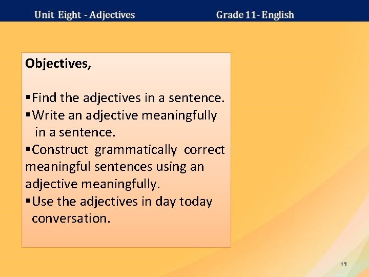 Objectives, §Find the adjectives in a sentence. §Write an adjective meaningfully in a sentence.