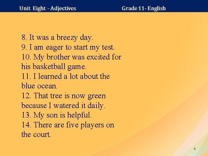 8. It was a breezy day. 9. I am eager to start my test.