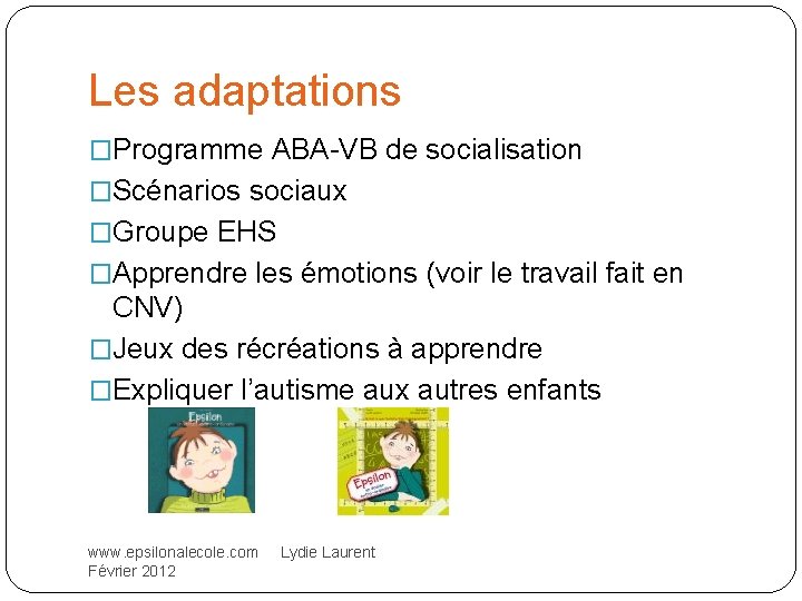 Les adaptations �Programme ABA-VB de socialisation �Scénarios sociaux �Groupe EHS �Apprendre les émotions (voir