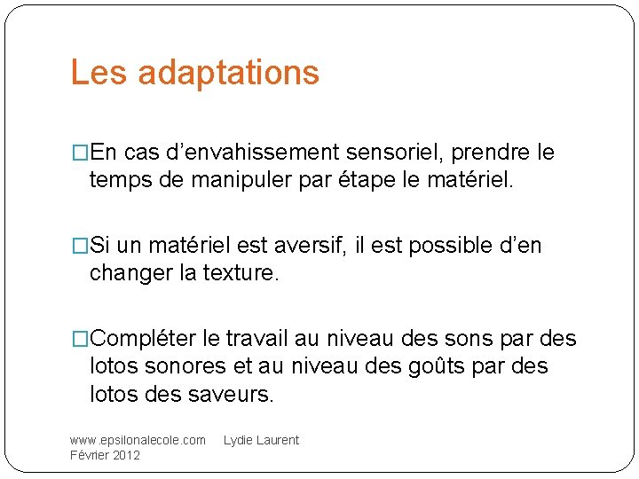 Les adaptations �En cas d’envahissement sensoriel, prendre le temps de manipuler par étape le