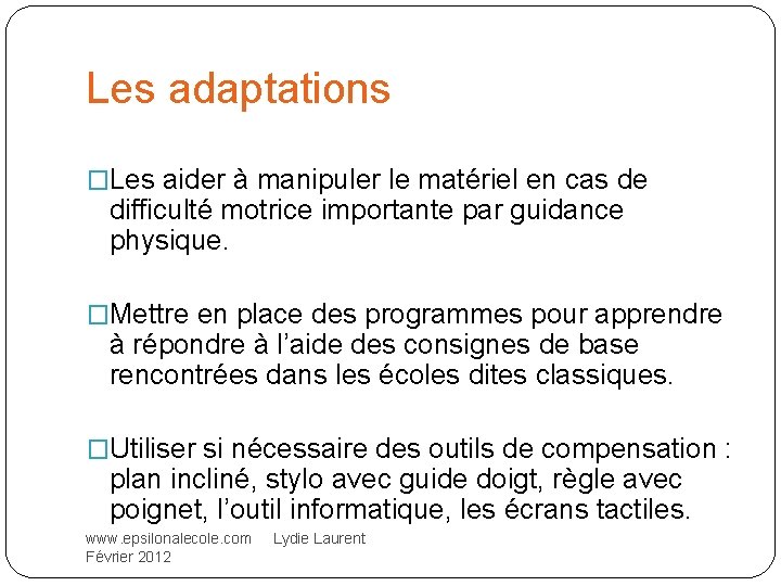 Les adaptations �Les aider à manipuler le matériel en cas de difficulté motrice importante