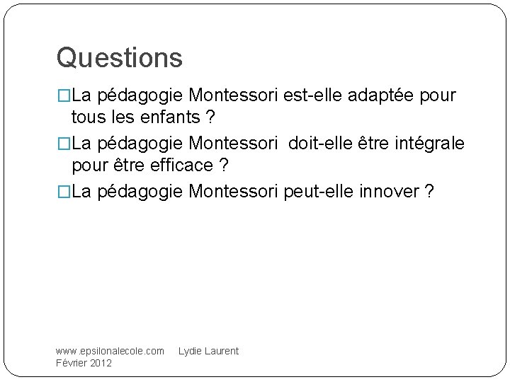 Questions �La pédagogie Montessori est-elle adaptée pour tous les enfants ? �La pédagogie Montessori