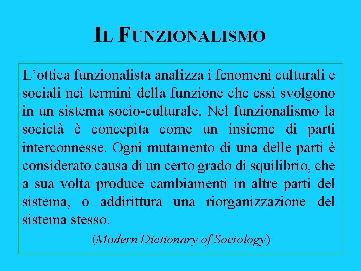 IL FUNZIONALISMO L’ottica funzionalista analizza i fenomeni culturali e sociali nei termini della funzione