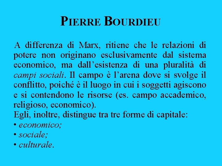 PIERRE BOURDIEU A differenza di Marx, ritiene che le relazioni di potere non originano