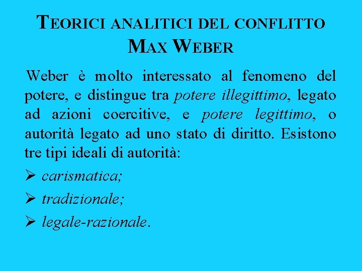 TEORICI ANALITICI DEL CONFLITTO MAX WEBER Weber è molto interessato al fenomeno del potere, TEORICI ANALITICI DEL CONFLITTO MAX WEBER Weber è molto interessato al fenomeno del potere,