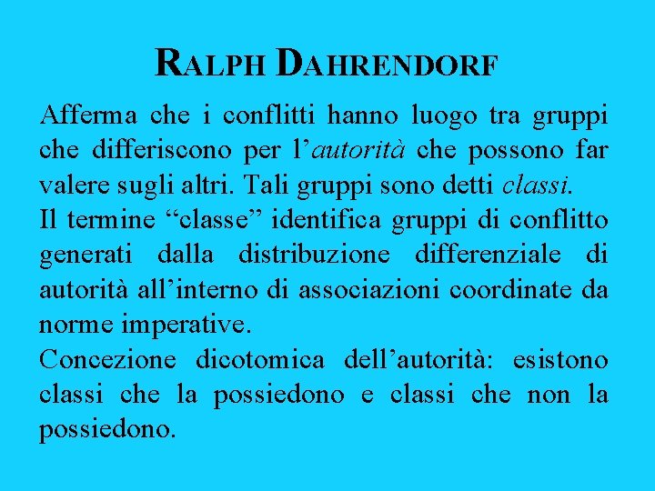 RALPH DAHRENDORF Afferma che i conflitti hanno luogo tra gruppi che differiscono per l’autorità