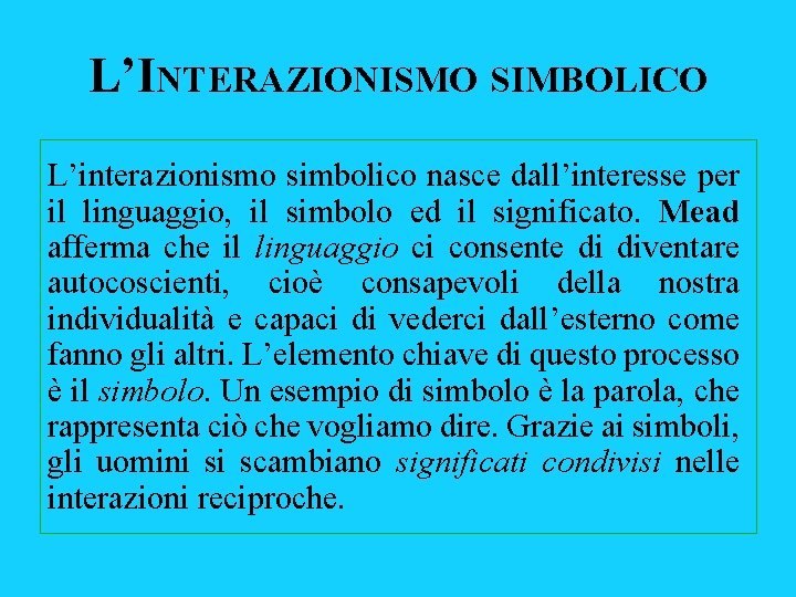 L’INTERAZIONISMO SIMBOLICO L’interazionismo simbolico nasce dall’interesse per il linguaggio, il simbolo ed il significato.