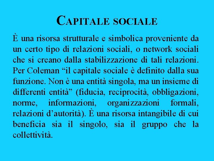 CAPITALE SOCIALE È una risorsa strutturale e simbolica proveniente da un certo tipo di