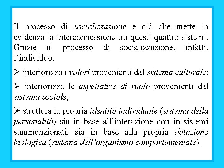 Il processo di socializzazione è ciò che mette in evidenza la interconnessione tra questi Il processo di socializzazione è ciò che mette in evidenza la interconnessione tra questi