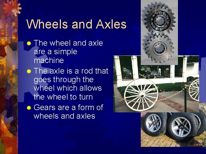 Wheels and Axles The wheel and axle are a simple machine The axle is