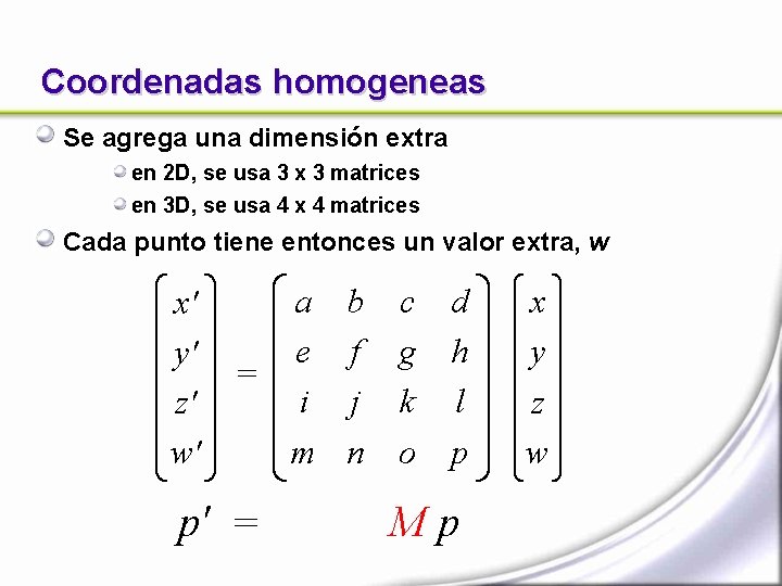 Coordenadas homogeneas Se agrega una dimensión extra en 2 D, se usa 3 x