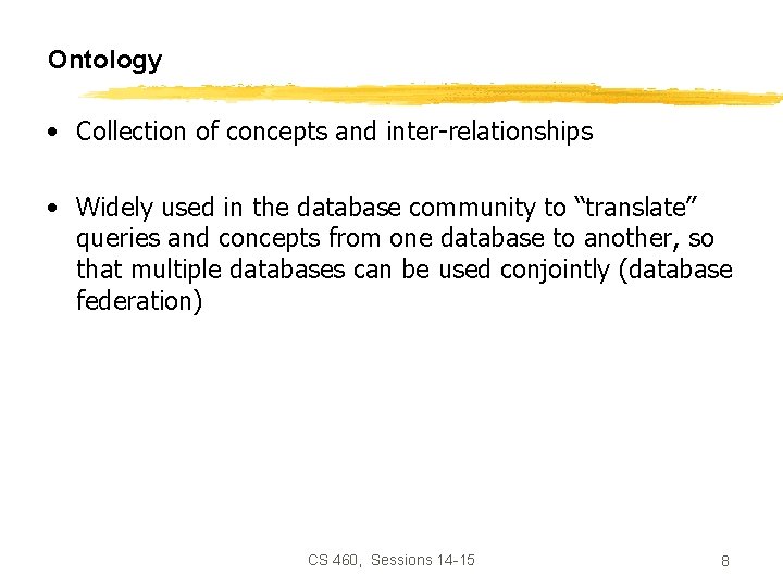Ontology • Collection of concepts and inter-relationships • Widely used in the database community