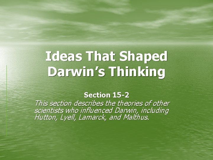 Ideas That Shaped Darwin’s Thinking Section 15 -2 This section describes theories of other