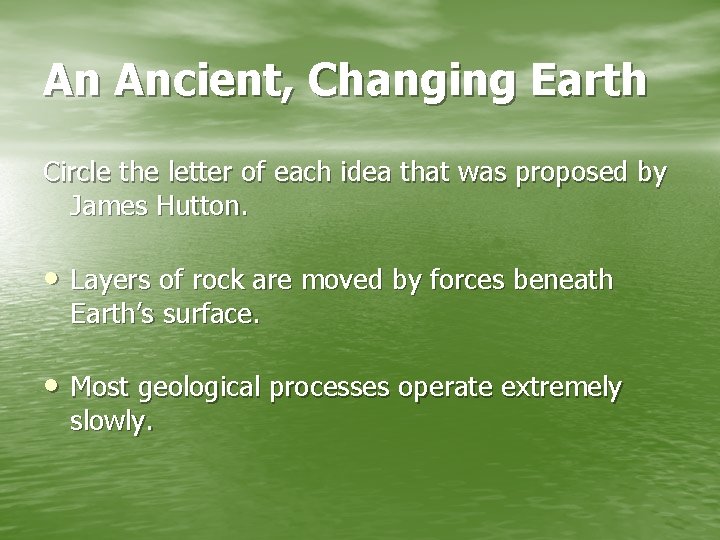 An Ancient, Changing Earth Circle the letter of each idea that was proposed by