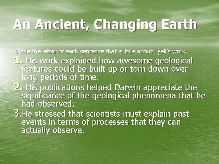 An Ancient, Changing Earth Circle the letter of each sentence that is true about