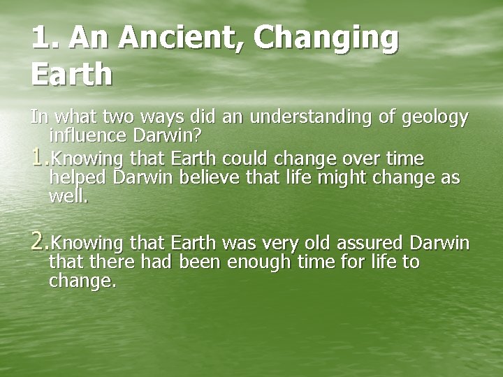 1. An Ancient, Changing Earth In what two ways did an understanding of geology