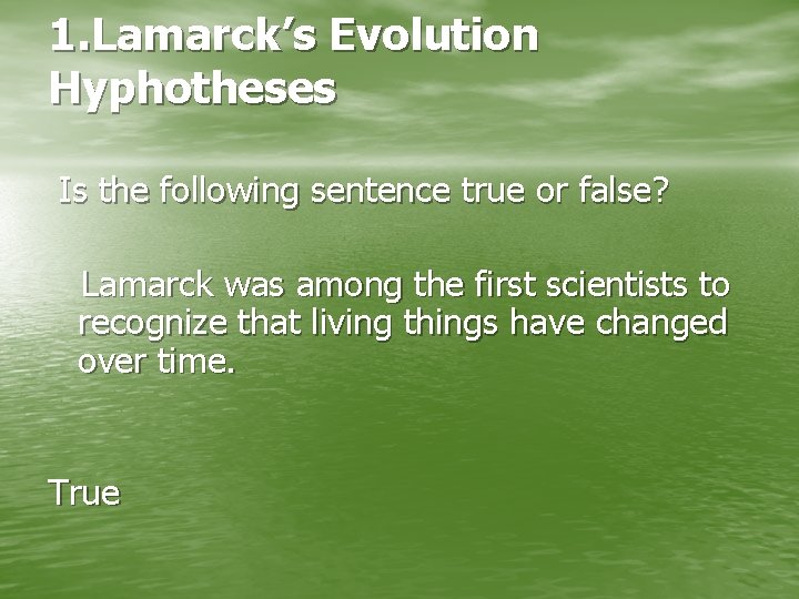 1. Lamarck’s Evolution Hyphotheses Is the following sentence true or false? Lamarck was among