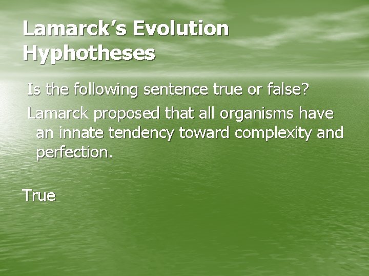 Lamarck’s Evolution Hyphotheses Is the following sentence true or false? Lamarck proposed that all