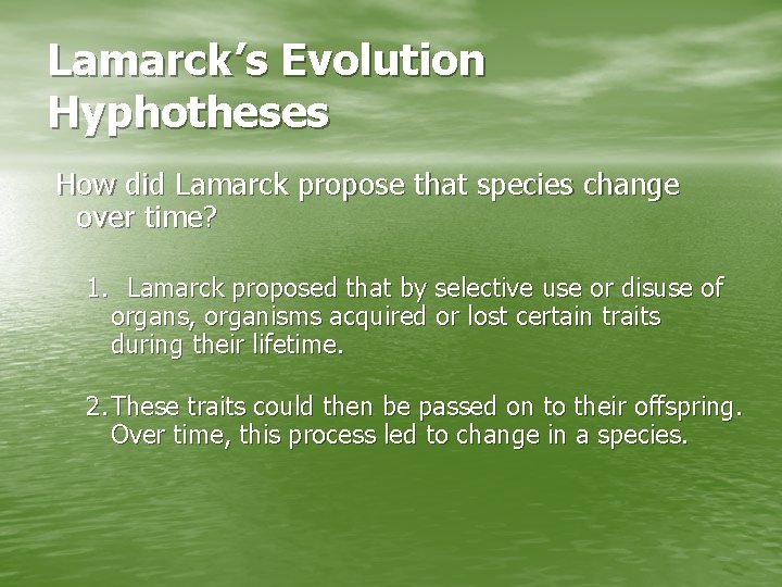 Lamarck’s Evolution Hyphotheses How did Lamarck propose that species change over time? 1. Lamarck