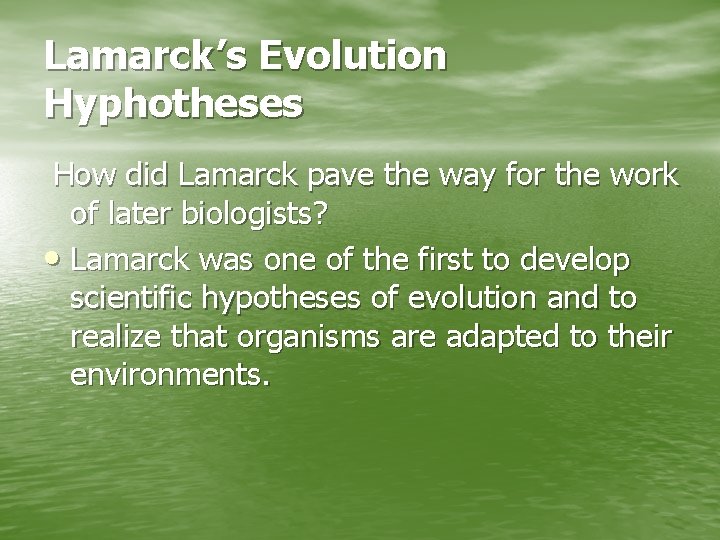 Lamarck’s Evolution Hyphotheses How did Lamarck pave the way for the work of later