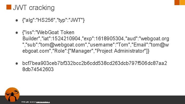 JWT cracking ● {"alg": "HS 256", "typ": "JWT"} ● {"iss": "Web. Goat Token Builder",