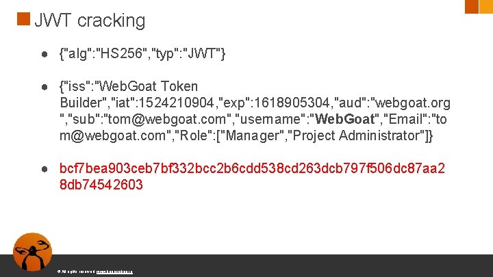 JWT cracking ● {"alg": "HS 256", "typ": "JWT"} ● {"iss": "Web. Goat Token Builder",