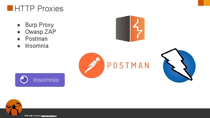 HTTP Proxies ● ● Burp Proxy Owasp ZAP Postman Insomnia © All rights reserved.