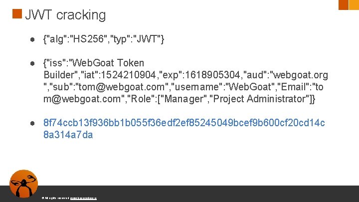 JWT cracking ● {"alg": "HS 256", "typ": "JWT"} ● {"iss": "Web. Goat Token Builder",