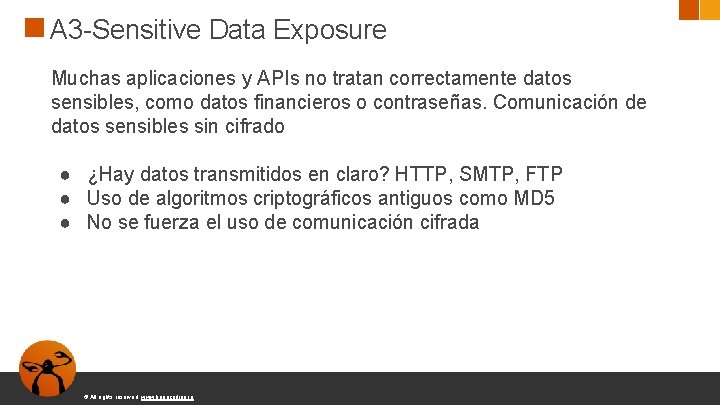 A 3 -Sensitive Data Exposure Muchas aplicaciones y APIs no tratan correctamente datos sensibles,
