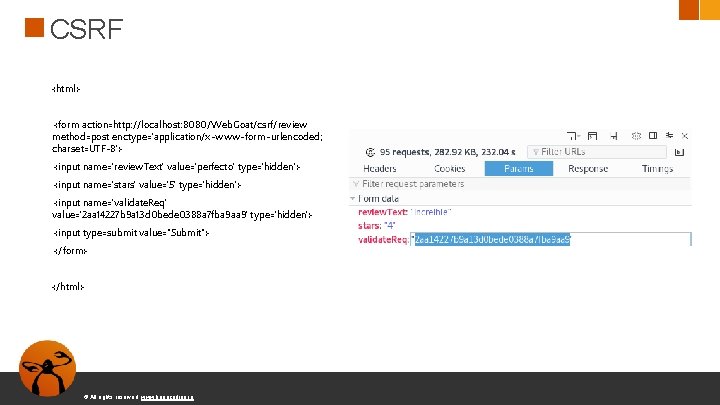 CSRF <html> <form action=http: //localhost: 8080/Web. Goat/csrf/review method=post enctype='application/x-www-form-urlencoded; charset=UTF-8'> <input name='review. Text' value='perfecto'