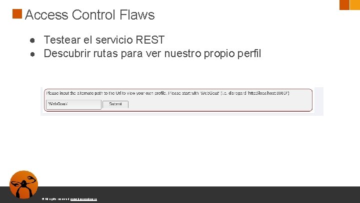 Access Control Flaws ● Testear el servicio REST ● Descubrir rutas para ver nuestro