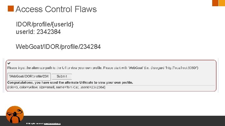 Access Control Flaws IDOR/profile/{user. Id} user. Id: 2342384 Web. Goat/IDOR/profile/234284 © All rights reserved.