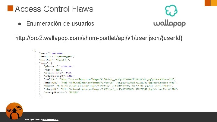 Access Control Flaws ● Enumeración de usuarios http: //pro 2. wallapop. com/shnm-portlet/api/v 1/user. json/{user.